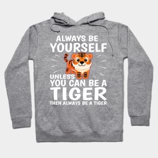 Funny Tiger Lover Cute Design  -Always Be Yourself Hoodie